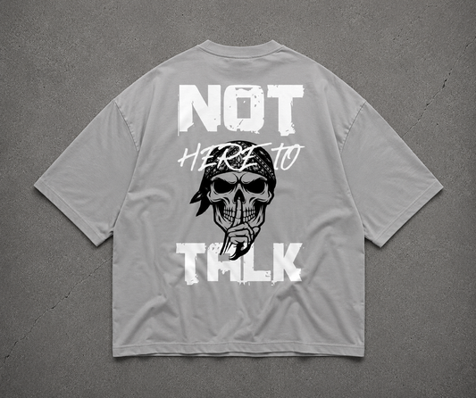 Not Here To Talk - Oversize Shirt